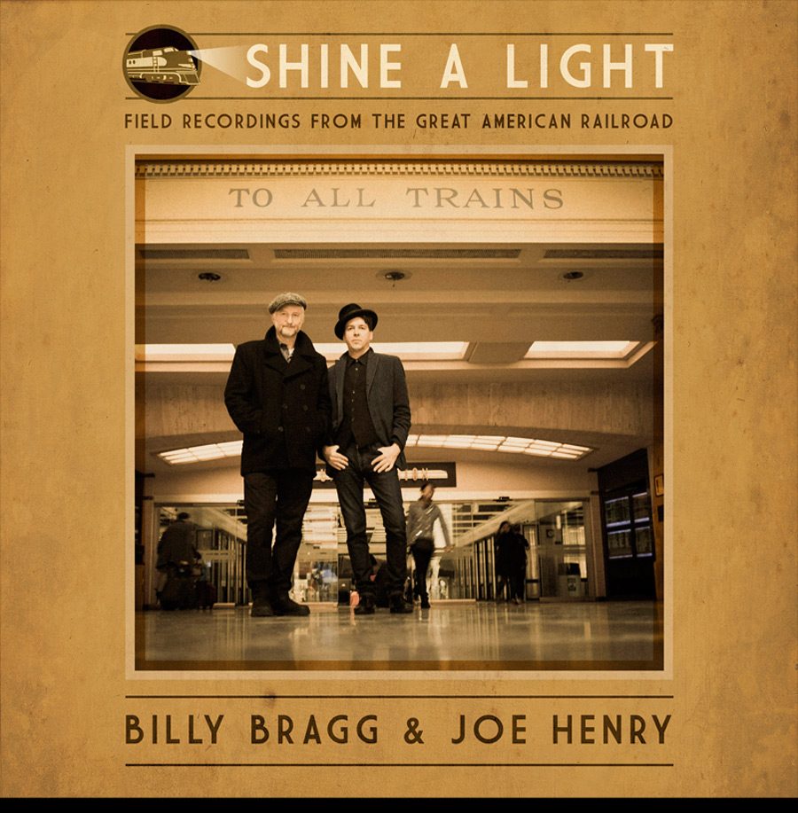 BILLY BRAGG & JOE HENRY - SHINE A LIGHT: FIELD RECORDINGS FROM THE GREAT AMERICAN RAILROAD (Vinyl)