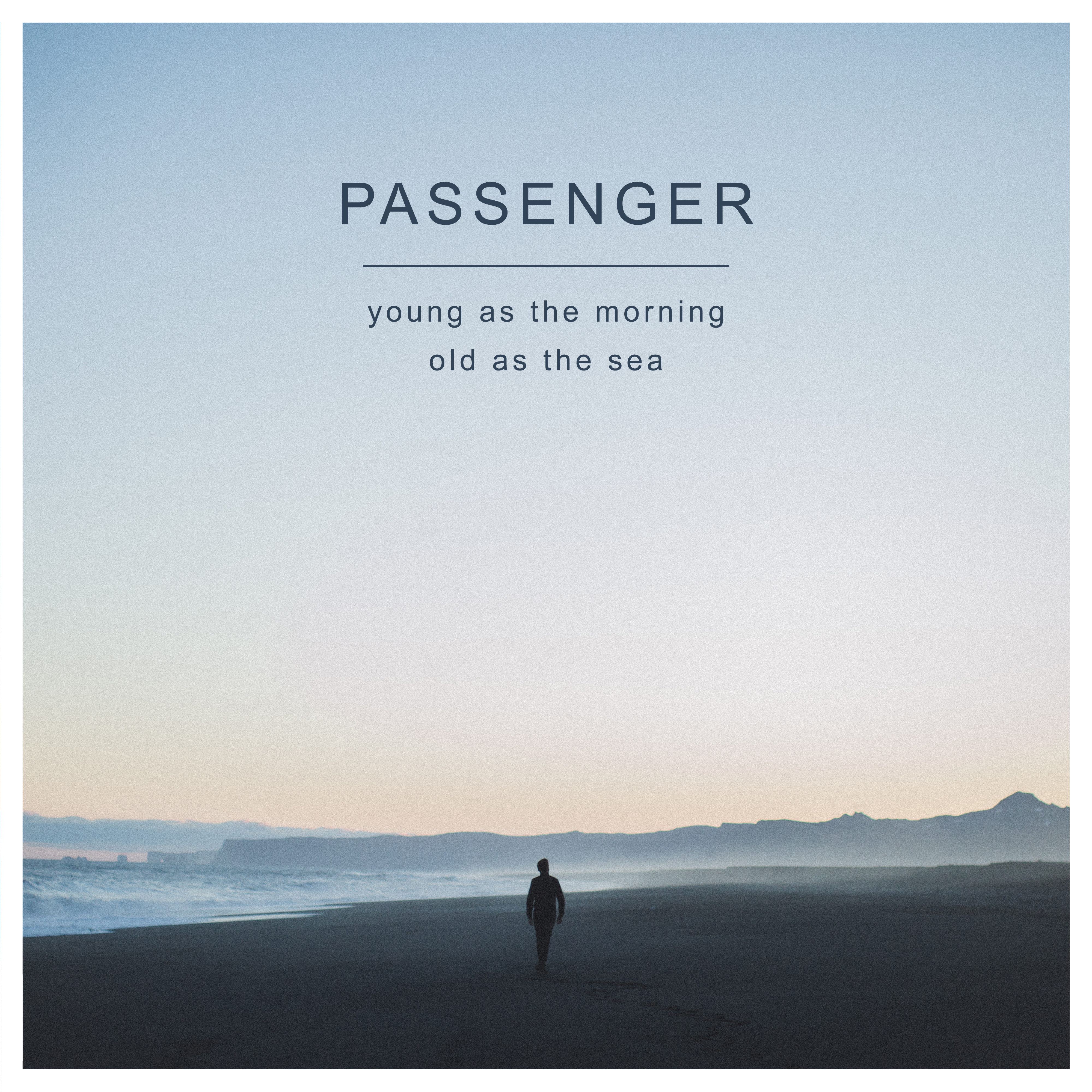PASSENGER - YOUNG AS THE MORNING OLD AS THE SEA (Vinyl)