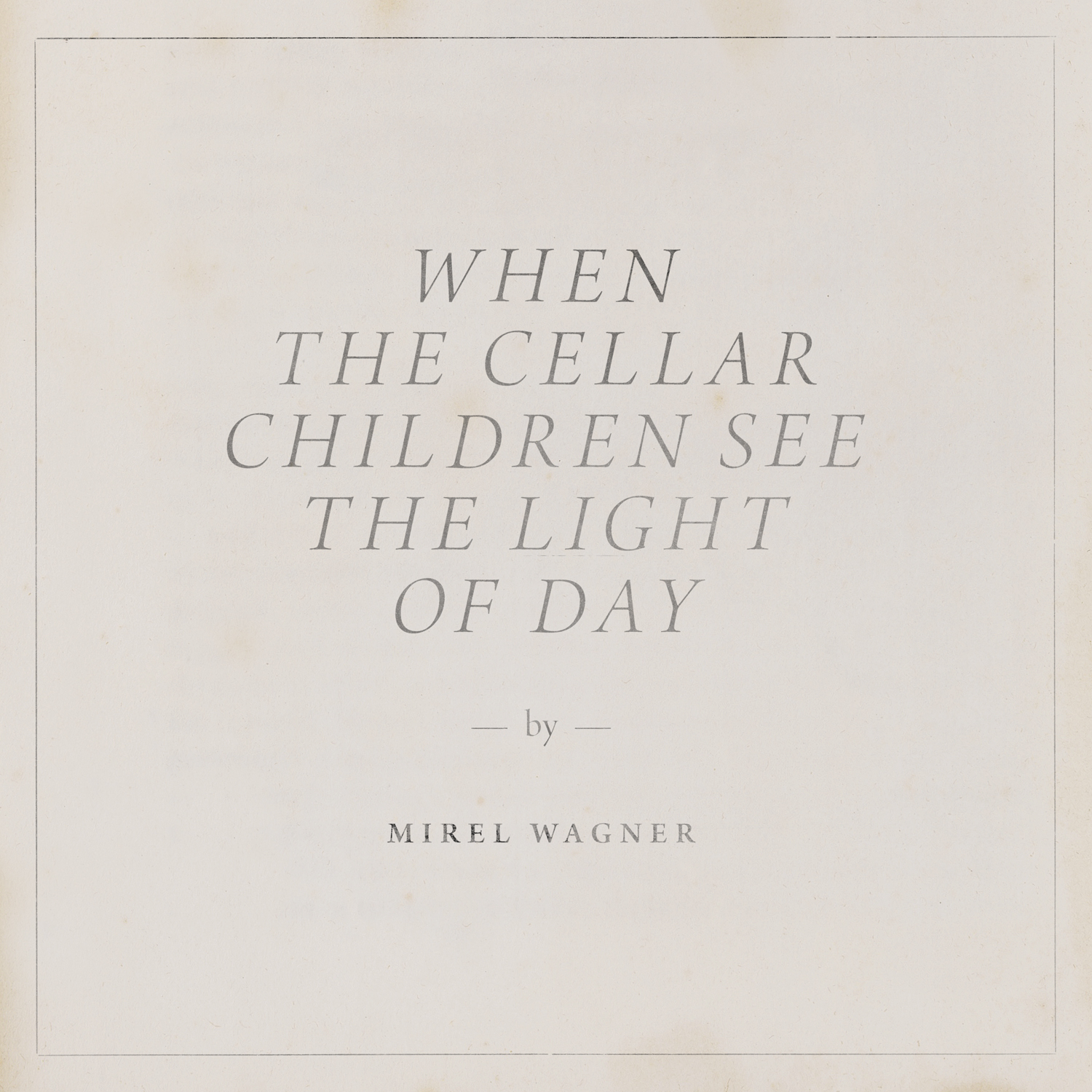 Mirel Wagner - When the Cellar Children See the Li