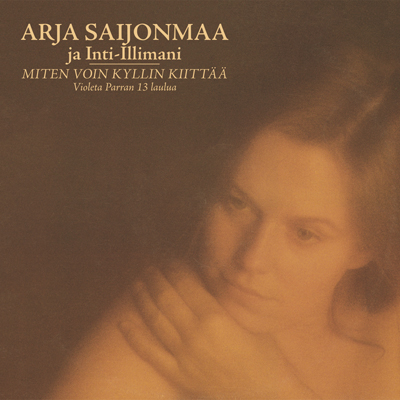 Arja Saijonmaa & Inti-Illimani - Miten Voin Kyllin Kiitt   - CD
