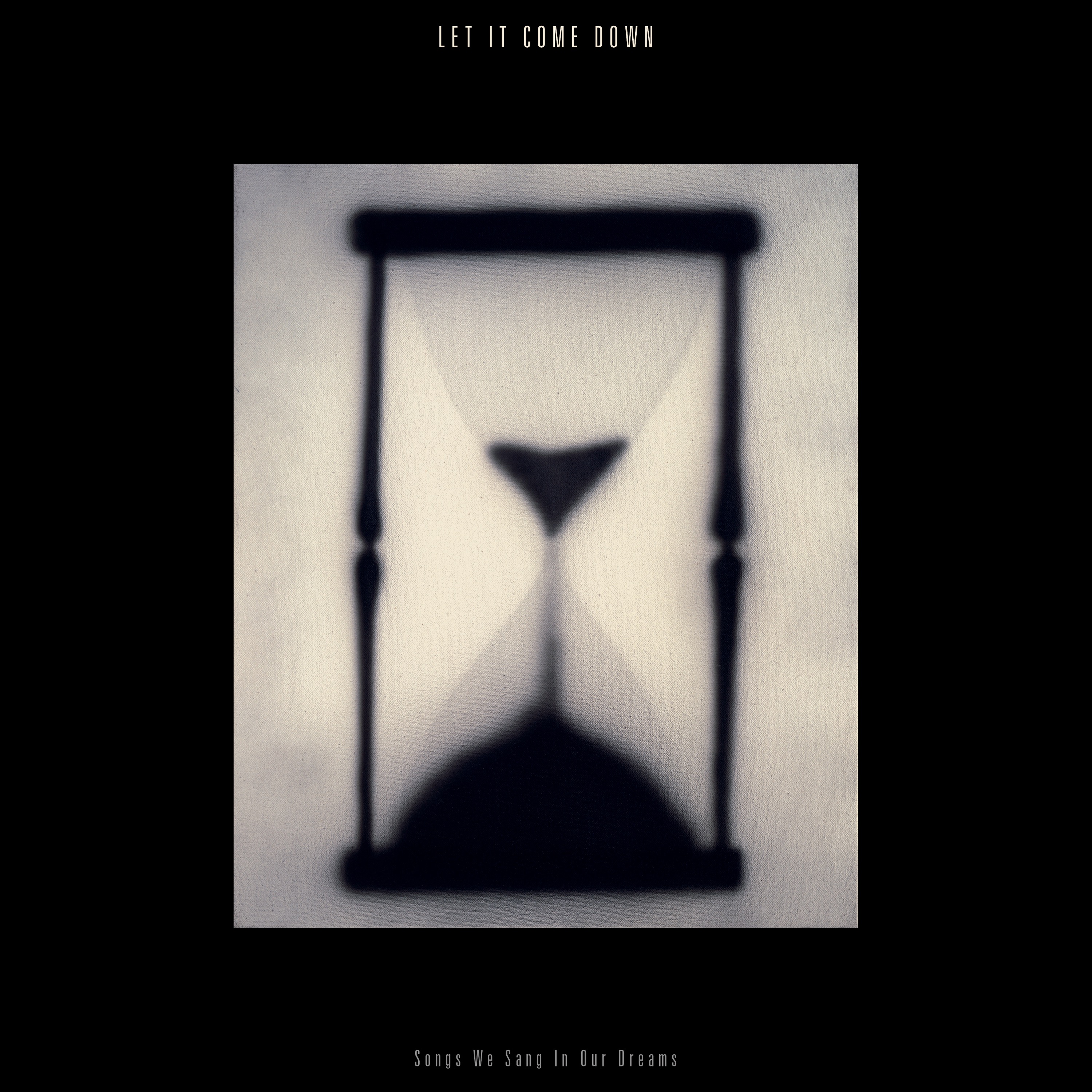 Let It Come Down - Songs We Sang In Our Dreams (Hourgl